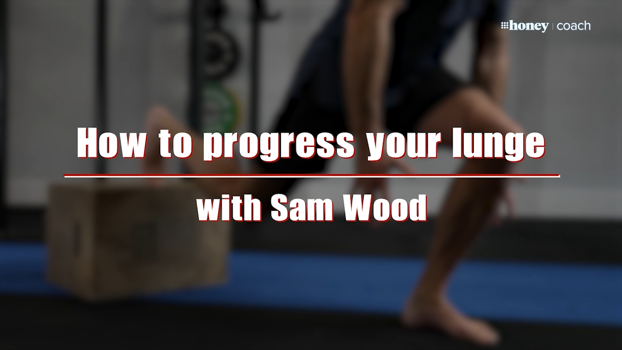 How to progress your lunges with Sam Wood